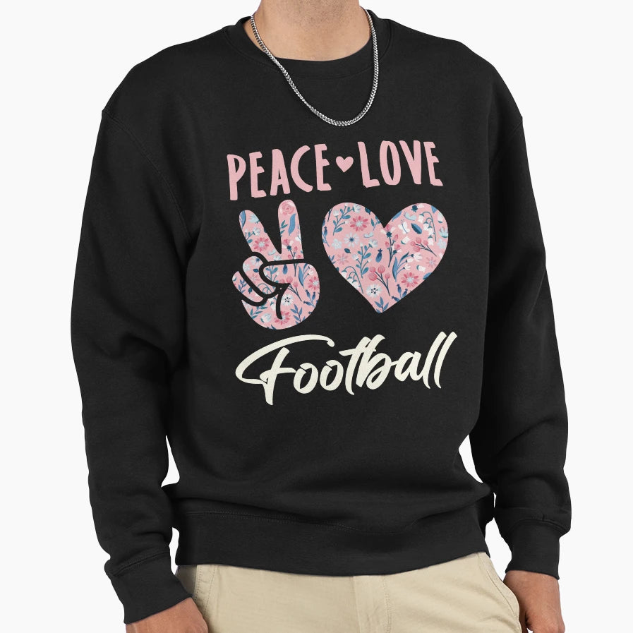 Peace Love Football Sweatshirt - Streetwear Style for Adults - T-Shirt, Sweatshirt, Hoodie