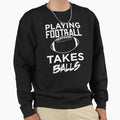Playing Football Takes Balls Pun Sweatshirt - Fun Novelty Design for Adults - T-Shirt, Sweatshirt, Hoodie