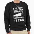 Im Not Just Her Brother Im Also Sweatshirt - Custom Art Print Men Women - T-Shirt, Sweatshirt, Hoodie