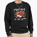 Married To Game Funny Football Widow Sweatshirt - Trendy Graphic Unisex - T-Shirt, Sweatshirt, Hoodie