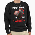Happy Valentines Day Football Is My Sweatshirt - Aesthetic Graphic Unisex - T-Shirt, Sweatshirt, Hoodie