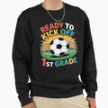 First Day School Ready To Kick Off Sweatshirt - Novelty Apparel Men Women - T-Shirt, Sweatshirt, Hoodie