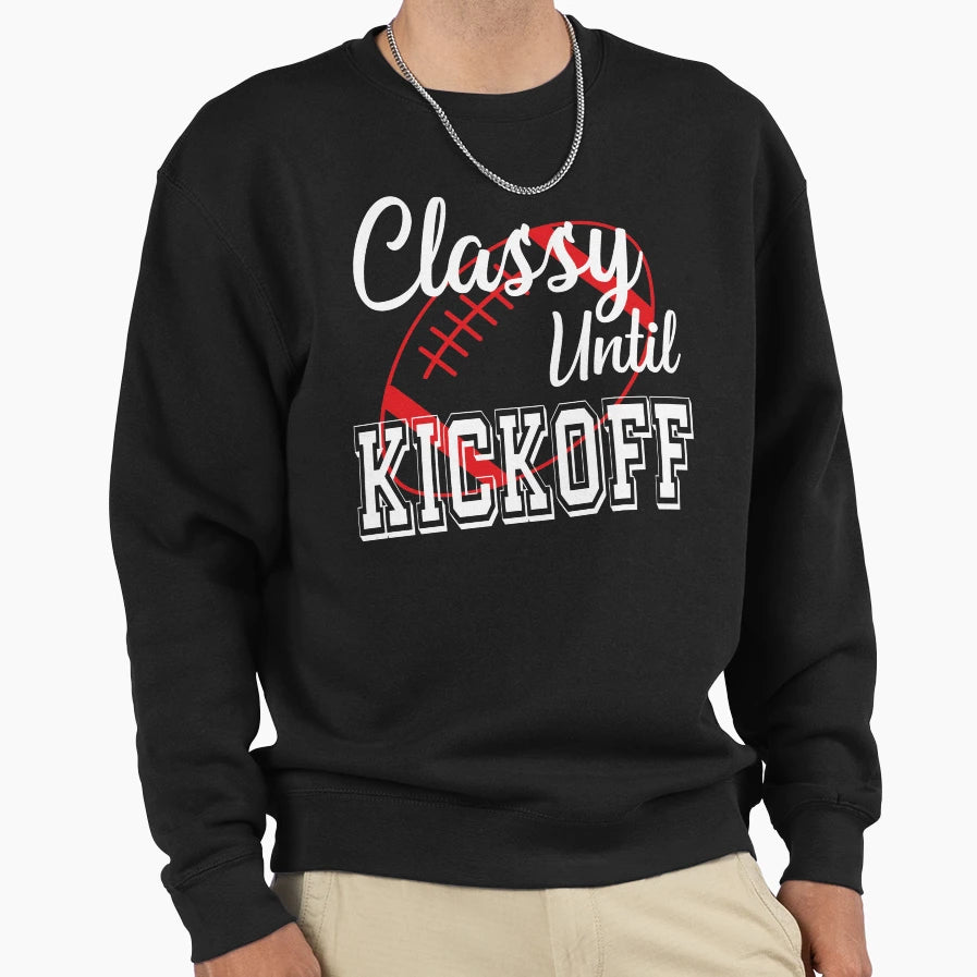 Classy Until Kickoff American Football Sweatshirt - Novelty Apparel Unisex - T-Shirt, Sweatshirt, Hoodie
