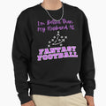 Im Better Than My Husband Sweatshirt - Fun Novelty Design for Adults - T-Shirt, Sweatshirt, Hoodie