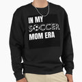 My Soccer Mom Era Sweatshirt - Unique Graphic Men Women - T-Shirt, Sweatshirt, Hoodie