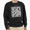 Talented Enough To Be Football Sweatshirt - Trendy Graphic Men Women - T-Shirt, Sweatshirt, Hoodie