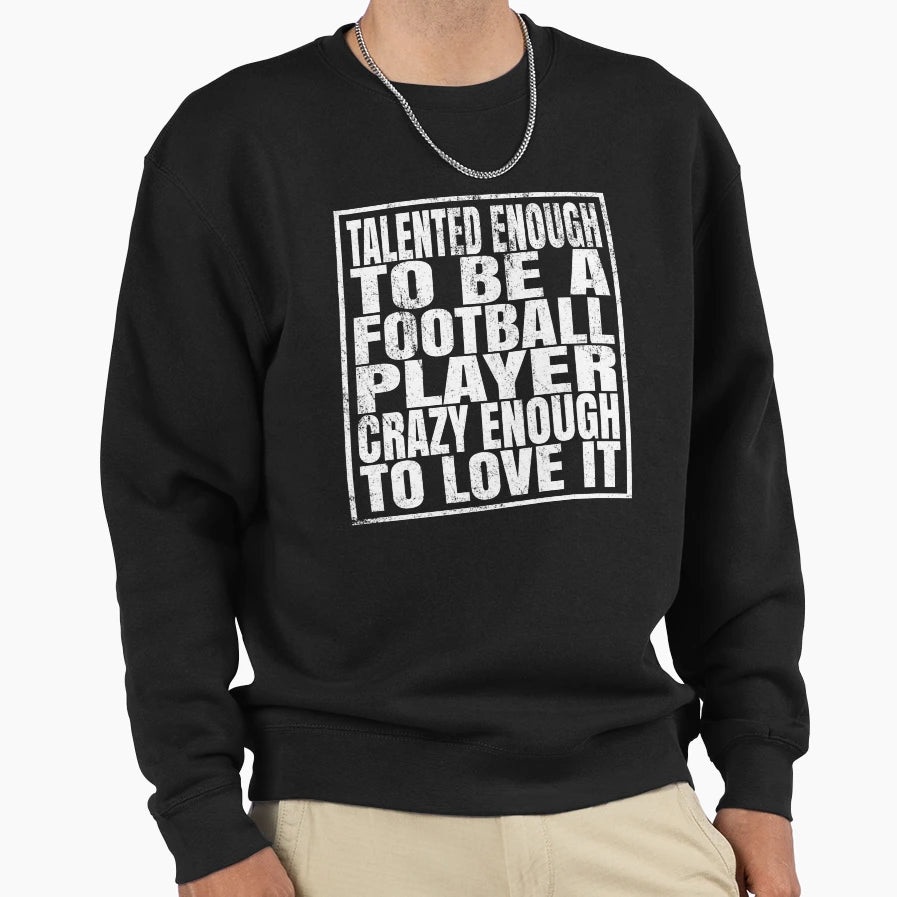 Talented Enough To Be Football Sweatshirt - Trendy Graphic Men Women - T-Shirt, Sweatshirt, Hoodie