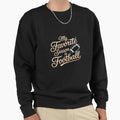 Football Season My Favorite Season Sweatshirt - Trendy Graphic Men Women - T-Shirt, Sweatshirt, Hoodie