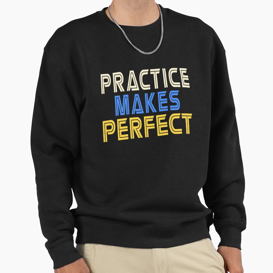 Practice Makes Sweatshirt - Casual Everyday Wear Men Women - T-Shirt, Sweatshirt, Hoodie