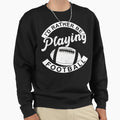 Id Rather Be Playing Football Funny Sweatshirt - Trendy Graphic Unisex - T-Shirt, Sweatshirt, Hoodie