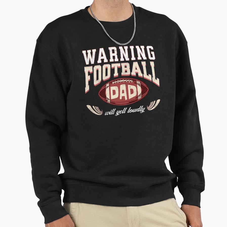Warning Football Dad Will Yell Loudly Sweatshirt - Trendy Graphic Unisex - T-Shirt, Sweatshirt, Hoodie