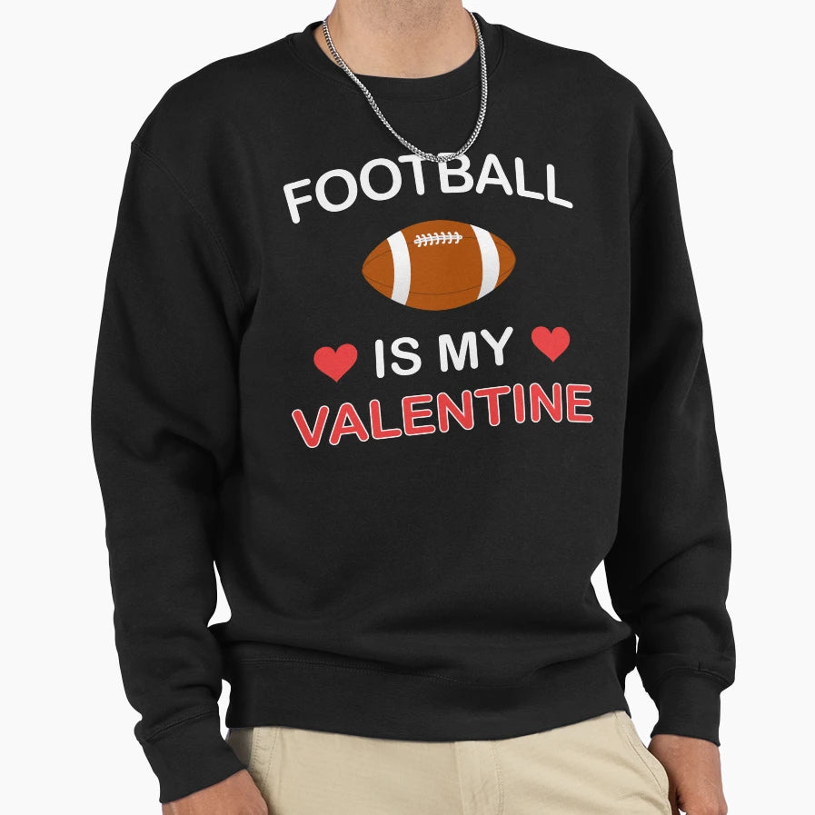 Football Is My Valentine Valentines Sweatshirt - Aesthetic Graphic Unisex - T-Shirt, Sweatshirt, Hoodie