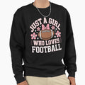 Just Who Loves Football American Sweatshirt - Aesthetic Graphic Unisex - T-Shirt, Sweatshirt, Hoodie