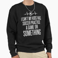 I Cant My Has Soccer Practice Funny T-Shirt - Trendy Graphic for Adults - T-Shirt, Sweatshirt, Hoodie