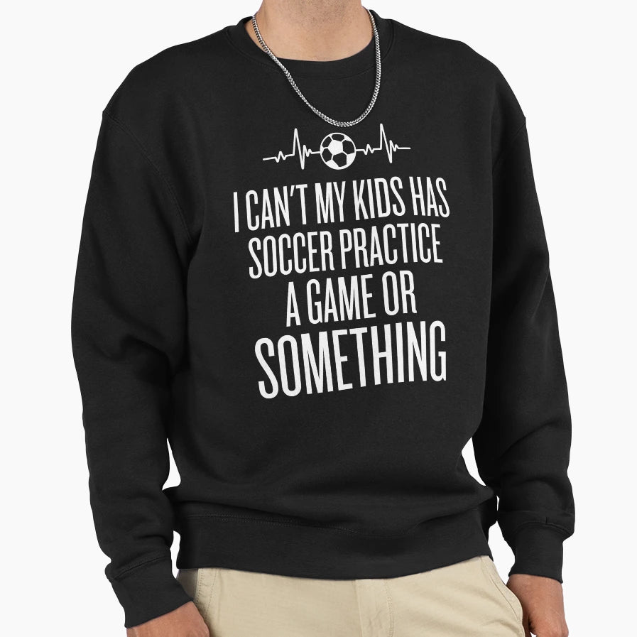 I Cant My Has Soccer Practice Funny T-Shirt - Trendy Graphic for Adults - T-Shirt, Sweatshirt, Hoodie