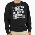 Football Importanter Sweatshirt - Novelty Apparel for Adults - T-Shirt, Sweatshirt, Hoodie