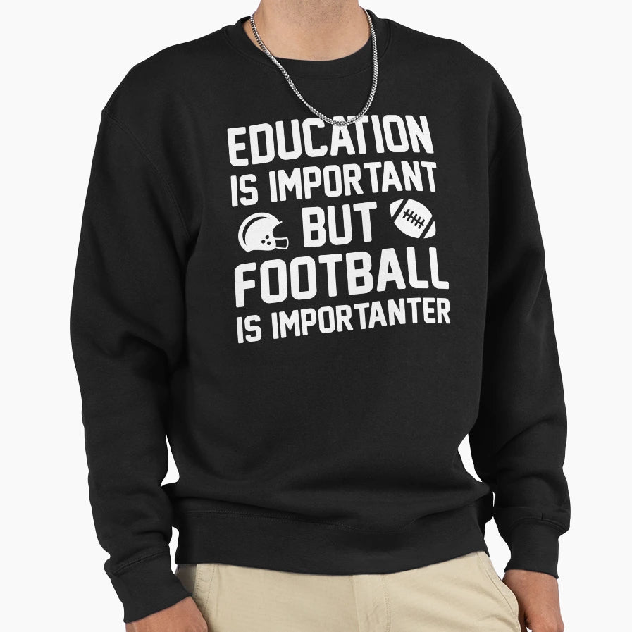 Football Importanter Sweatshirt - Novelty Apparel for Adults - T-Shirt, Sweatshirt, Hoodie