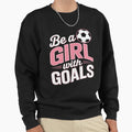 Be Goals I Soccer Sweatshirt - Graphic Print Unisex - T-Shirt, Sweatshirt, Hoodie