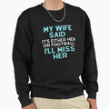 My Wife Said Its Either Her Or Football Ill T-Shirt - Graphic Print Unisex - T-Shirt, Sweatshirt, Hoodie