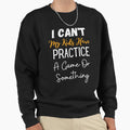 I Cant My Have Practice Game Or T-Shirt - Minimalist Print for Adults - T-Shirt, Sweatshirt, Hoodie
