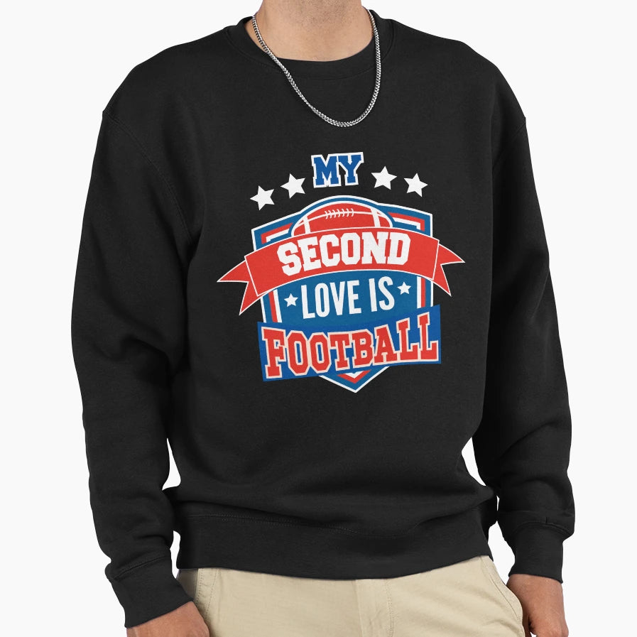 My Second Love Is Football College Sweatshirt - Custom Art Print for Adults - T-Shirt, Sweatshirt, Hoodie