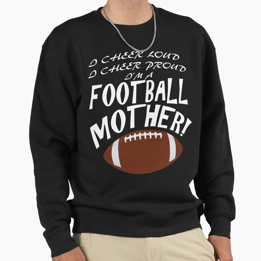 Proud Loud Cheering Football Mother Sweatshirt - Unique Graphic Unisex - T-Shirt, Sweatshirt, Hoodie