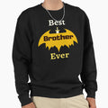 Best Brother Ever Sweatshirt - Streetwear Style Unisex - T-Shirt, Sweatshirt, Hoodie