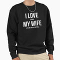I Love It When My Wife Lets Me Watch Sweatshirt - Graphic Print Unisex - T-Shirt, Sweatshirt, Hoodie
