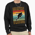Education Is Important But Football T-Shirt - Streetwear Style for Adults - T-Shirt, Sweatshirt, Hoodie