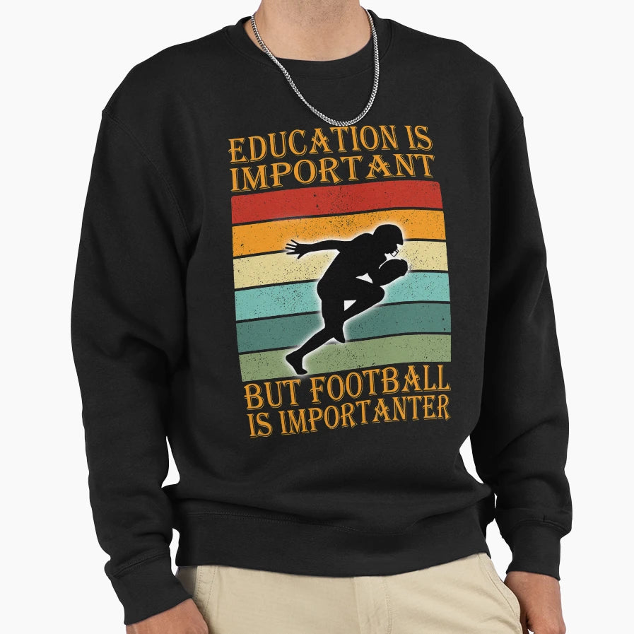Education Is Important But Football T-Shirt - Streetwear Style for Adults - T-Shirt, Sweatshirt, Hoodie