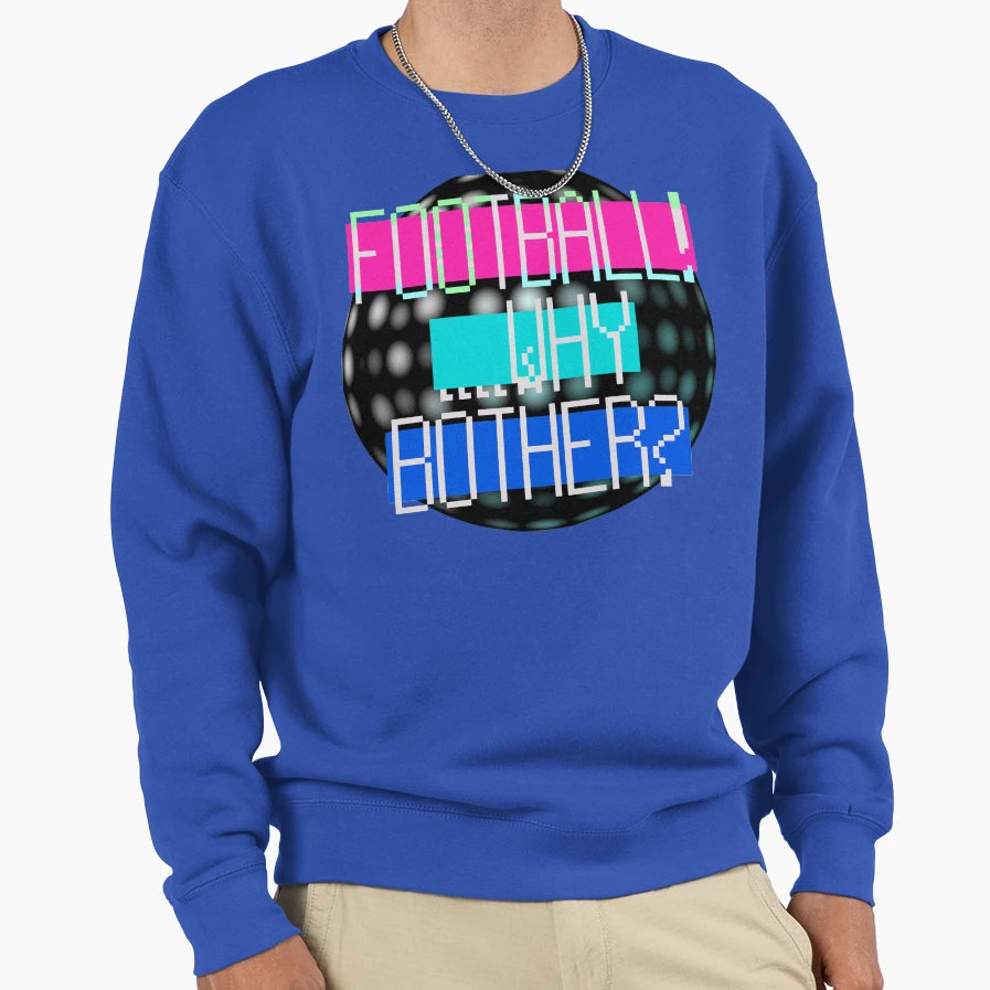 Football Why Bother Sweatshirt - Trendy Graphic for Adults - T-Shirt, Sweatshirt, Hoodie