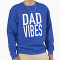 Dad Vibes Sweatshirt - Fun Novelty Design Men Women - T-Shirt, Sweatshirt, Hoodie