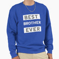 Best Brother Ever Sweatshirt - Custom Art Print for Adults - T-Shirt, Sweatshirt, Hoodie