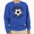Football Is Life Sweatshirt - Streetwear Style Men Women - T-Shirt, Sweatshirt, Hoodie