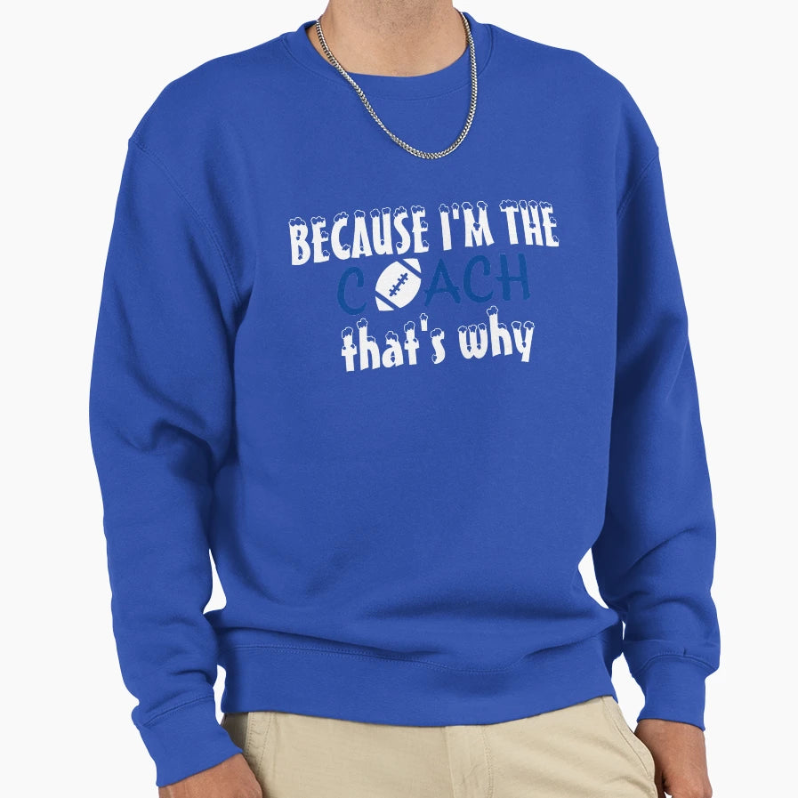 Because Im Coatch Rugby Thats Why Sweatshirt - Custom Art Print for Adults - T-Shirt, Sweatshirt, Hoodie