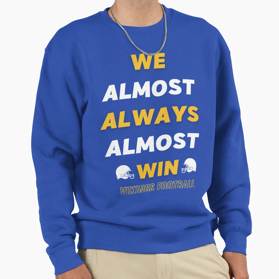 We Almost Always Almost Win Funny Sweatshirt - Custom Art Print Unisex - T-Shirt, Sweatshirt, Hoodie