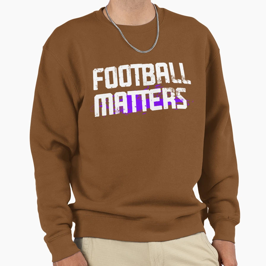 Football Matters Funny Gift Sweatshirt - Trendy Graphic Unisex - T-Shirt, Sweatshirt, Hoodie
