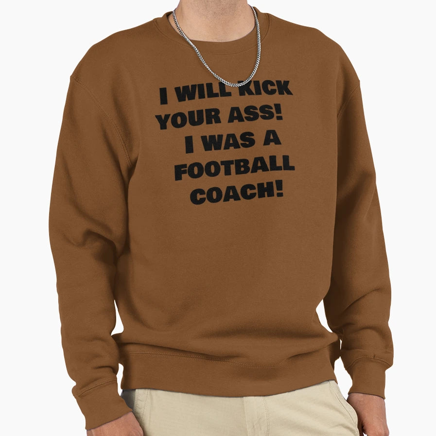 I Will Kick Your Ass I Was Sweatshirt - Casual Everyday Wear Unisex - T-Shirt, Sweatshirt, Hoodie
