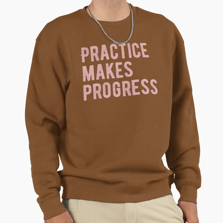 Practice Makes Progress Sweatshirt - Novelty Apparel for Adults - T-Shirt, Sweatshirt, Hoodie