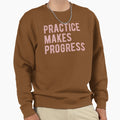 Practice Makes Progress Sweatshirt - Novelty Apparel for Adults - T-Shirt, Sweatshirt, Hoodie