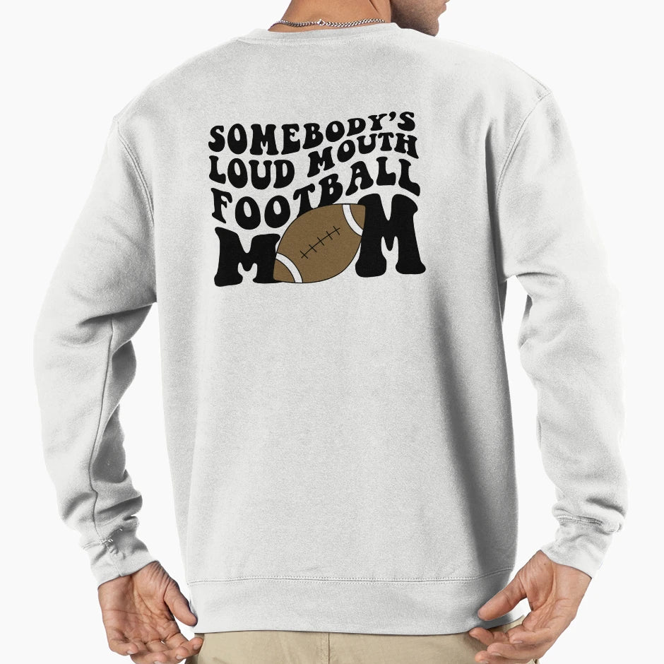 Somebodys Loud Mouth Football Mom Sweatshirt - Fun Novelty Design Unisex - T-Shirt, Sweatshirt, Hoodie