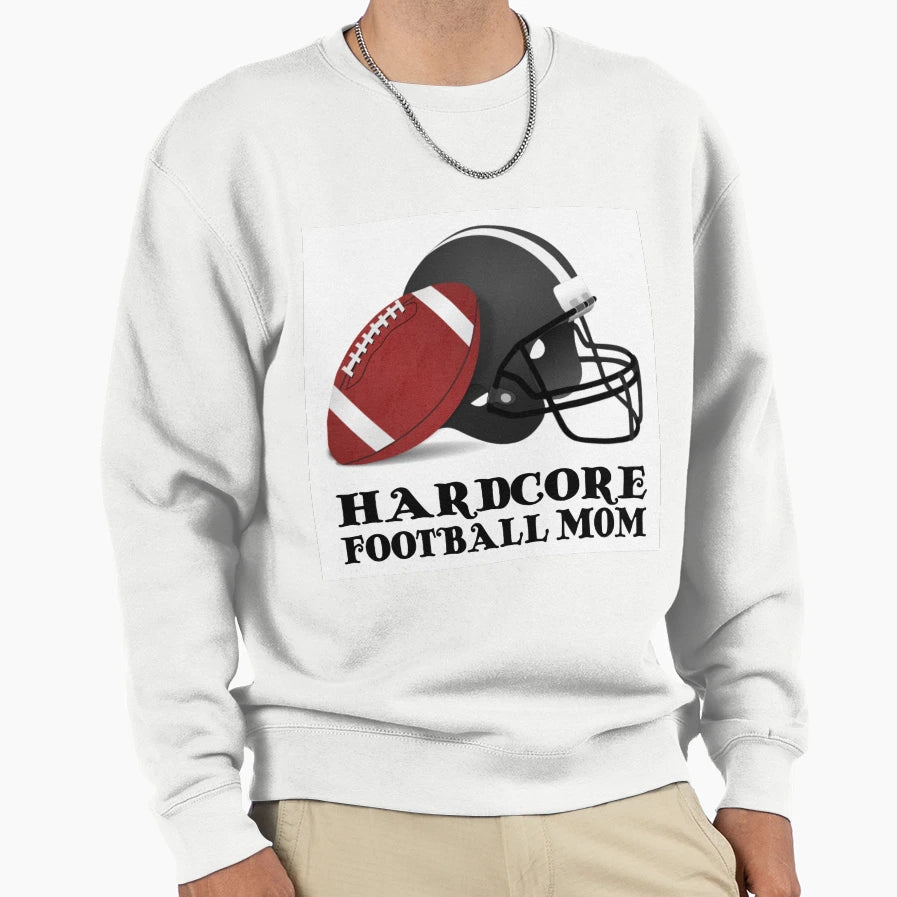Hardcore Football Mom Sweatshirt - Trendy Graphic Men Women - T-Shirt, Sweatshirt, Hoodie
