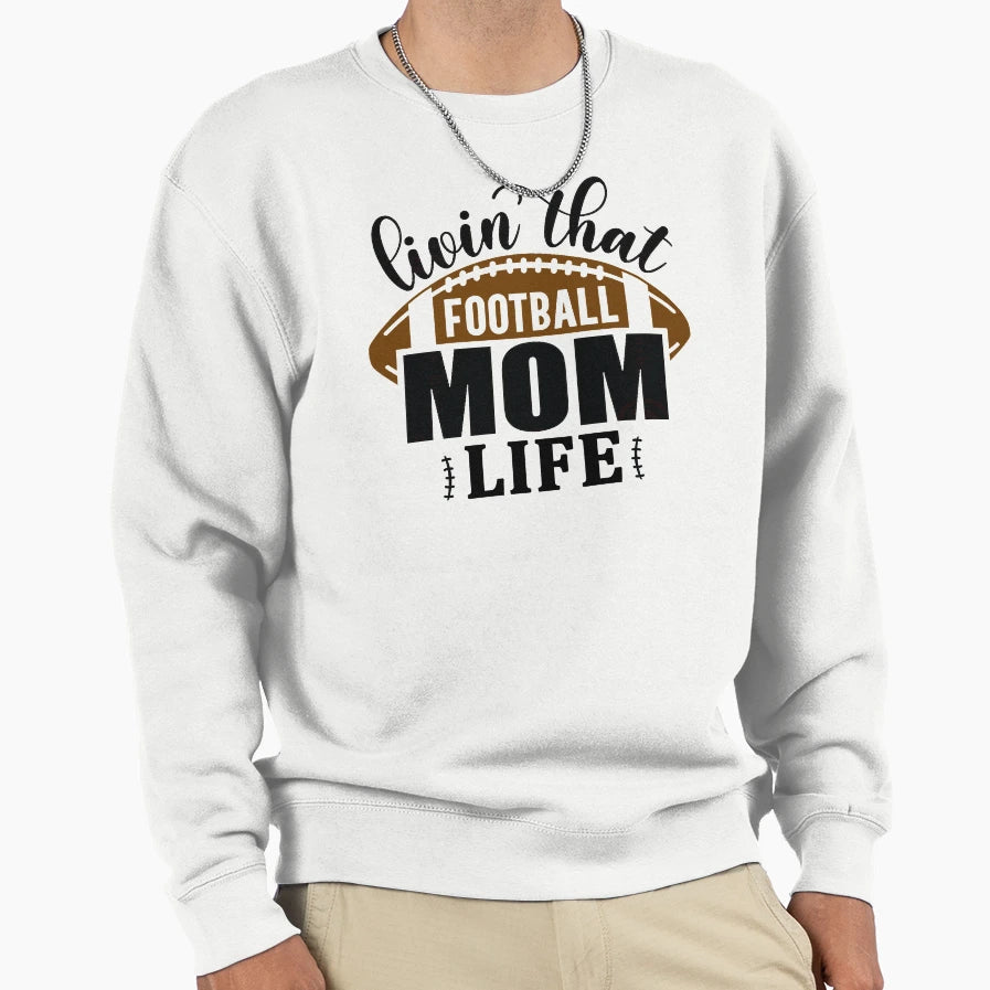Living That Football Mom Life Sweatshirt - Streetwear Style for Adults - T-Shirt, Sweatshirt, Hoodie