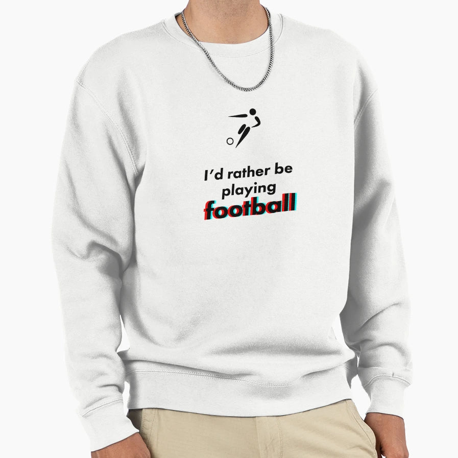 Football Id Rather Be Sweatshirt - Unique Graphic for Adults - T-Shirt, Sweatshirt, Hoodie