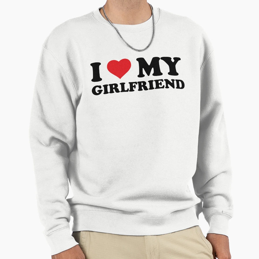 I Love My Girlfriend Sweatshirt - Aesthetic Graphic for Adults - T-Shirt, Sweatshirt, Hoodie