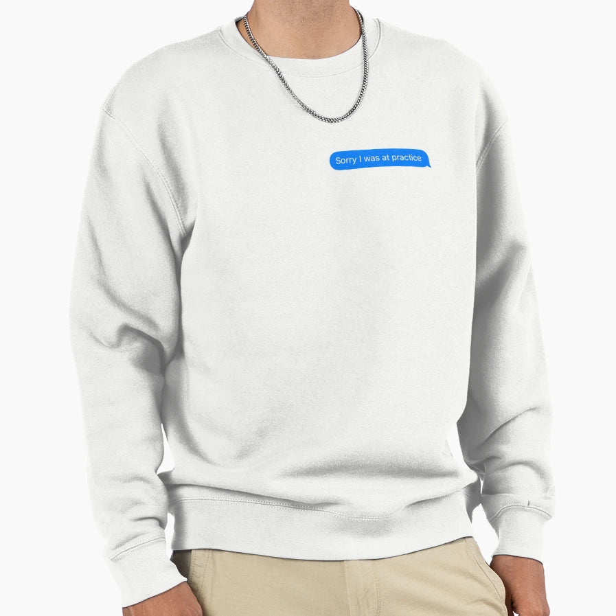 Sorry I Was Practice Sweatshirt - Unique Graphic Men Women - T-Shirt, Sweatshirt, Hoodie