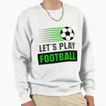Lets Play Football Football Theme Sweatshirt - Minimalist Print Unisex - T-Shirt, Sweatshirt, Hoodie