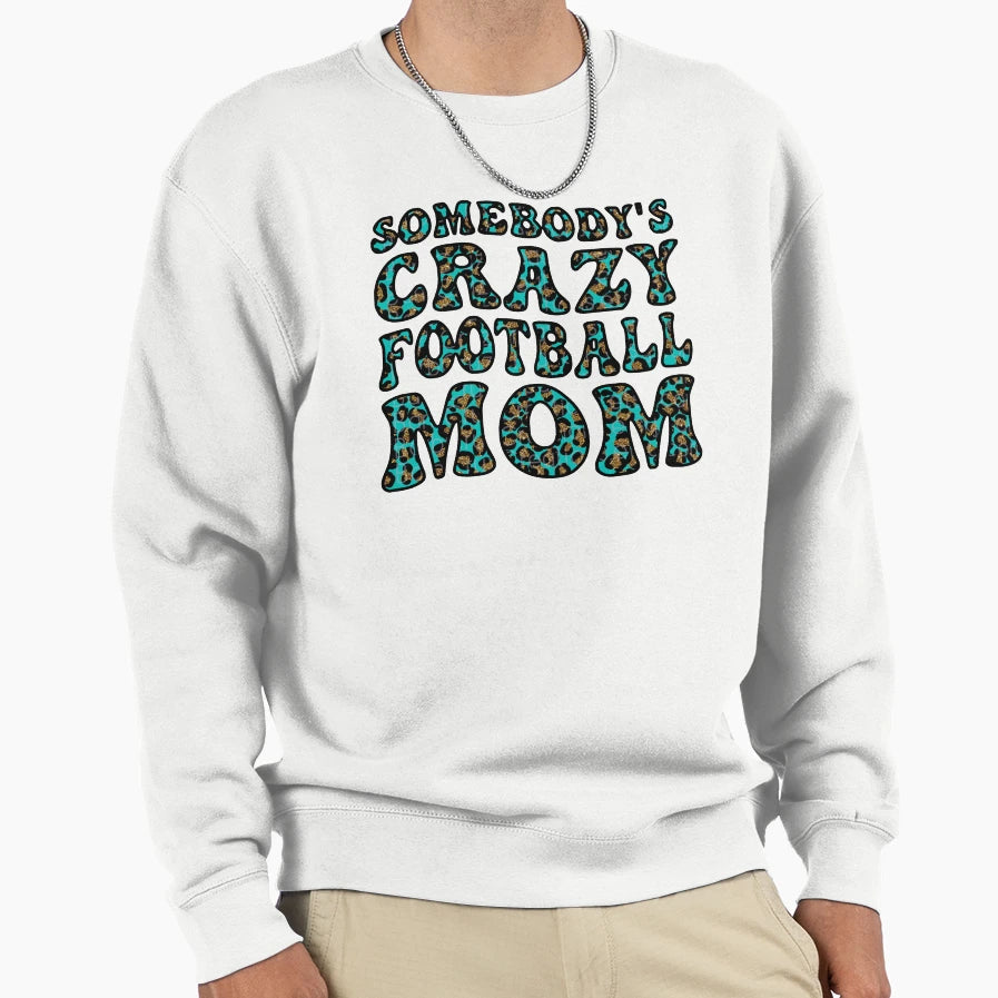 Somebodys Crazy Football Mom Football Sweatshirt - Novelty Apparel Unisex - T-Shirt, Sweatshirt, Hoodie