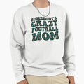 Somebodys Crazy Football Mom Football Sweatshirt - Novelty Apparel Unisex - T-Shirt, Sweatshirt, Hoodie