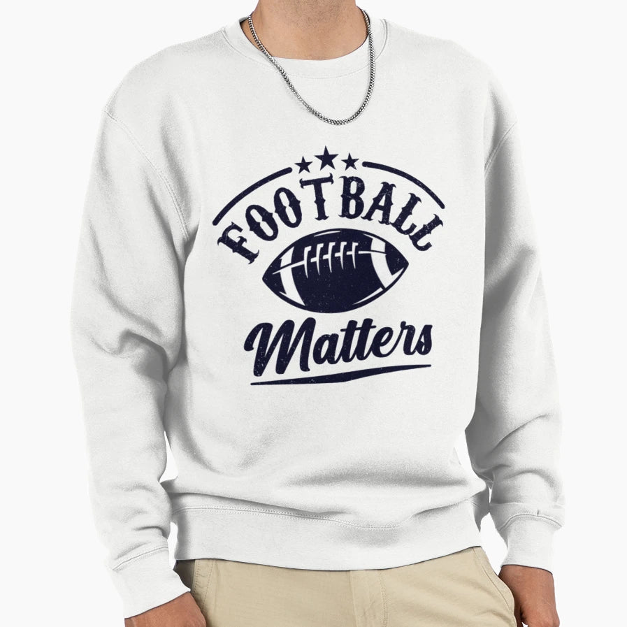 Football Matters Fantastic Sweatshirt - Casual Everyday Wear for Adults - T-Shirt, Sweatshirt, Hoodie